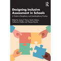 Designing Inclusive Assessment in Schools: A Guide to Disciplinary and Interdisciplinary Practice - Paperback