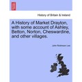 A History of Market Drayton, with Some Account of Ashley, Betton, Norton, Cheswardine, and Other Villages. - Paperback