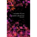 I Wonder If You Wonder About Me: Special Collector's Hardcover - Hardcover