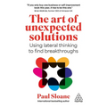 The Art of Unexpected Solutions: Using Lateral Thinking to Find Breakthroughs - Hardcover