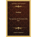 Anskar: The Apostle Of The North, 801-865: Translated From The Vita Anskarii By Bishop Rimbert, His Fellow Missionary And Successor (1921) - Paperback