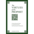 The Virtues of the Prophet: A Young Muslim's Guide to the Greater Jihad, the War Against the Passions - Paperback