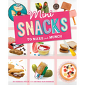 Mini Snacks to Make and Munch - Hardcover
