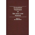 Outpatient Treatment of Sex and Love Addicts - Hardcover