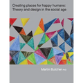 Creating places for happy humans: Theory and design in the social age - Paperback