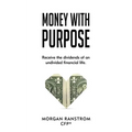 Money with Purpose: Receive the dividends of an undivided financial life - Paperback