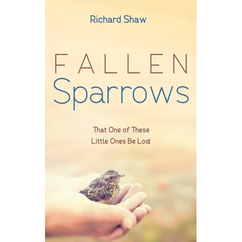 Fallen Sparrows: That One of These Little Ones Be Lost - Paperback