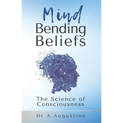 Mind Bending Beliefs: Understanding Spirituality Using Psychology, Science and Metaphysics - Paperback