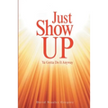 Just Show Up: Ya Gotta Do It Anyway - Paperback