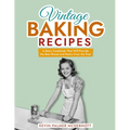 Vintage Baking Recipes: A Retro Cookbook That Will Provide the Best Bread and Pastry From the Past - Paperback