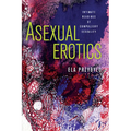 Asexual Erotics: Intimate Readings of Compulsory Sexuality - Hardcover