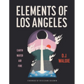 Elements of Los Angeles: Earth, Water, Air, Fire - Hardcover