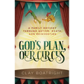 God's Plan, Our Circus: A Family Odyssey through Autism, Death, and Reinvention - Paperback