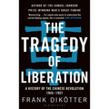 The Tragedy of Liberation: A History of the Chinese Revolution 1945-1957 - Paperback
