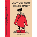 What Will These Hands Make? - Hardcover