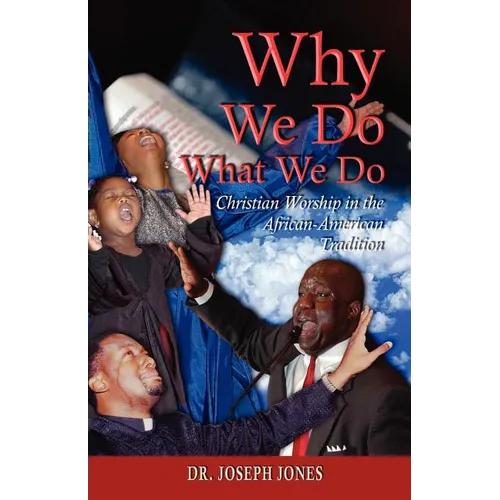 Why We Do What We Do: Christian Worship in the African American Tradition - Paperback