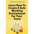Learn How To Create A Safe Working Environment For Your Team - Paperback