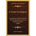 A Treatise On Indigence: Exhibiting A General View Of The National Resources For Productive Labor (1806) - Paperback