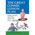 The Great Cosmic Lesson Plan: Healing through spirituality, humor and music - Paperback