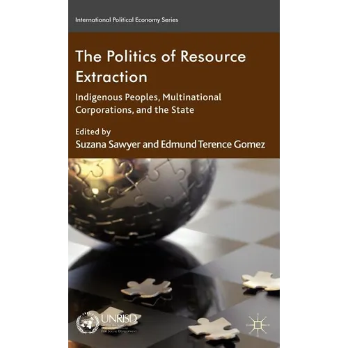 The Politics of Resource Extraction: Indigenous Peoples, Multinational Corporations, and the State - Hardcover