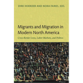 Migrants and Migration in Modern North America: Cross-Border Lives, Labor Markets, and Politics - Paperback