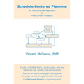Schedule Centered Planning: An Incremental Approach for Plan Driven Projects - Paperback
