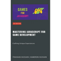 Mastering JavaScript for Game Development: Crafting Unique Experiences - Paperback