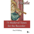 Hwistle - 75 Medieval Tunes for the Recorder - Paperback