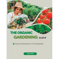 The Organic Gardening Handbook: Tips and Techniques for a Thriving Garden - Paperback