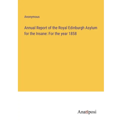 Annual Report of the Royal Edinburgh Asylum for the Insane: For the year 1858 - Paperback