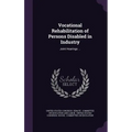 Vocational Rehabilitation of Persons Disabled in Industry: Joint Hearings ... - Hardcover