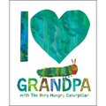 I Love Grandpa with the Very Hungry Caterpillar - Hardcover