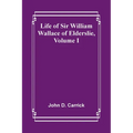 Life of Sir William Wallace of Elderslie, Volume I - Paperback
