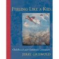 Feeling Like a Kid: Childhood and Children's Literature - Paperback
