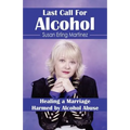 Last Call for Alcohol: Healing a Marriage Harmed by Alcohol Abuse - Paperback
