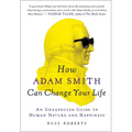 How Adam Smith Can Change Your Life: An Unexpected Guide to Human Nature and Happiness - Paperback