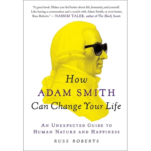How Adam Smith Can Change Your Life: An Unexpected Guide to Human Nature and Happiness - Paperback