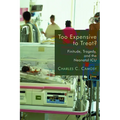 Too Expensive to Treat?: Finitude, Tragedy, and the Neonatal ICU - Paperback