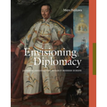Envisioning Diplomacy: Japanese Ambassadors in Early Modern Europe - Hardcover