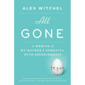 All Gone: All Gone: A Memoir of My Mother's Dementia. With Refreshments - Paperback