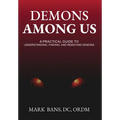 Demons Among Us: A Practical Guide to Understanding, Finding, and Removing Demons - Hardcover
