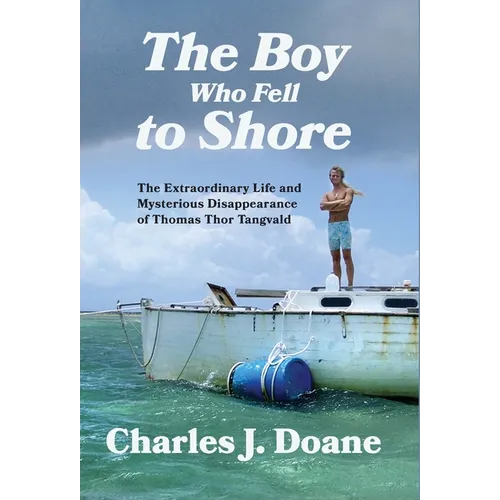The Boy Who Fell to Shore: The Extraordinary Life and Mysterious Disappearance of Thomas Thor Tangvald - Hardcover