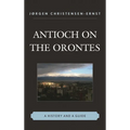 Antioch on the Orontes: A History and a Guide - Hardcover