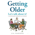 Getting Older - Let's Talk About It!: A conversation guide to ageing well in your community - Paperback