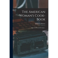 The American Woman's Cook-book: Approved Household Recipes... - Paperback
