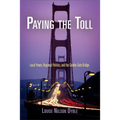 Paying the Toll: Local Power, Regional Politics, and the Golden Gate Bridge - Paperback