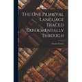 The One Primeval Language Traced Experimentally Through - Paperback