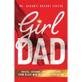 Girl Dad: Voices, Lessons, and Reflections from Black Men on Positive Parenting - Paperback
