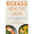 Kickass Healthy Lada: How to Thrive with Latent Autoimmune Diabetes in Adults - Paperback