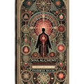 Soul Alchemy: Magic Rituals and Incantations to Create Mystical Bonds - Paperback